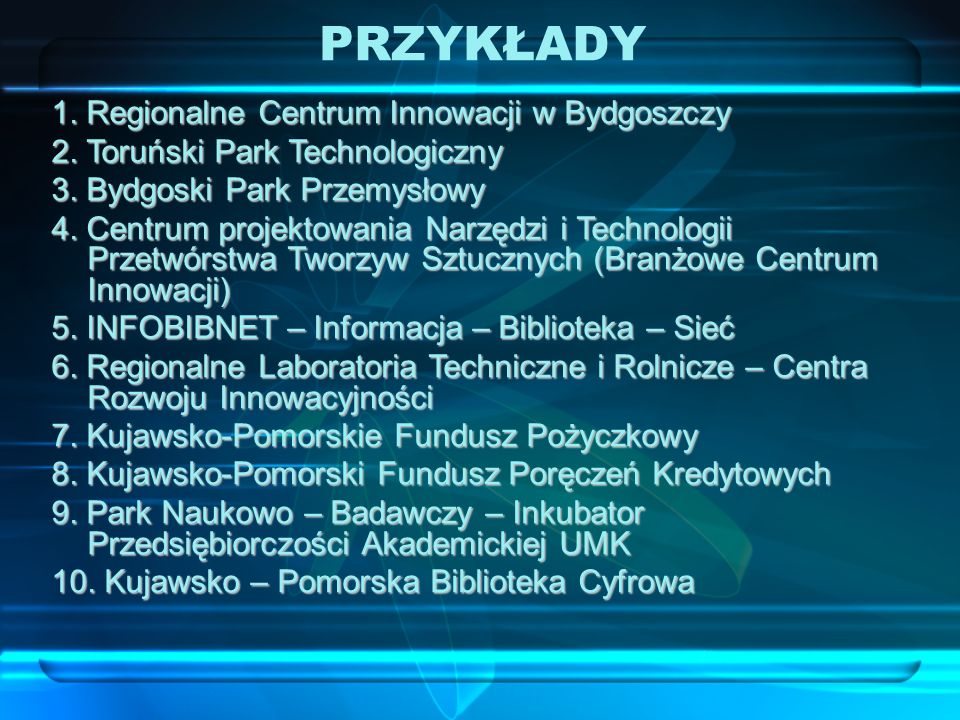 1. Regionalne Centrum Innowacji w Bydgoszczy 2. Toruński Park Technologiczny 3.