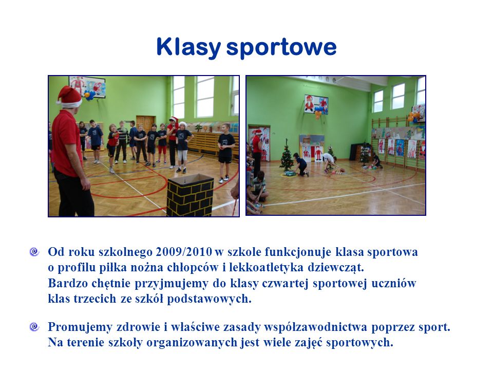 Klasy sportowe Od roku szkolnego 2009/2010 w szkole funkcjonuje klasa sportowa o profilu piłka nożna chłopców i lekkoatletyka dziewcząt.