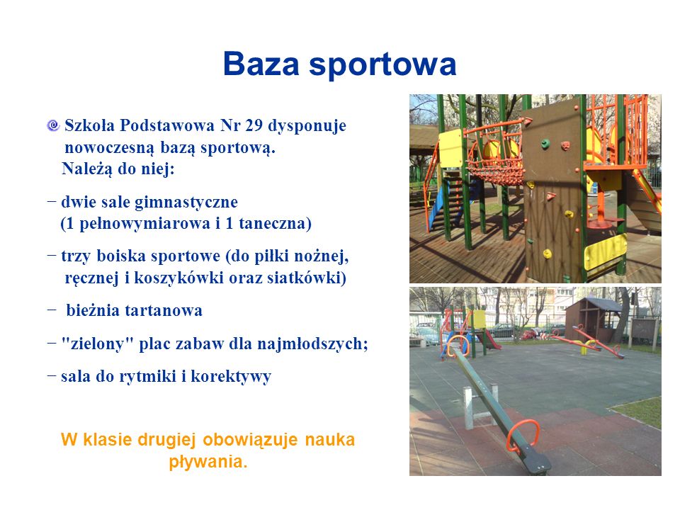 Baza sportowa Szkoła Podstawowa Nr 29 dysponuje nowoczesną bazą sportową.