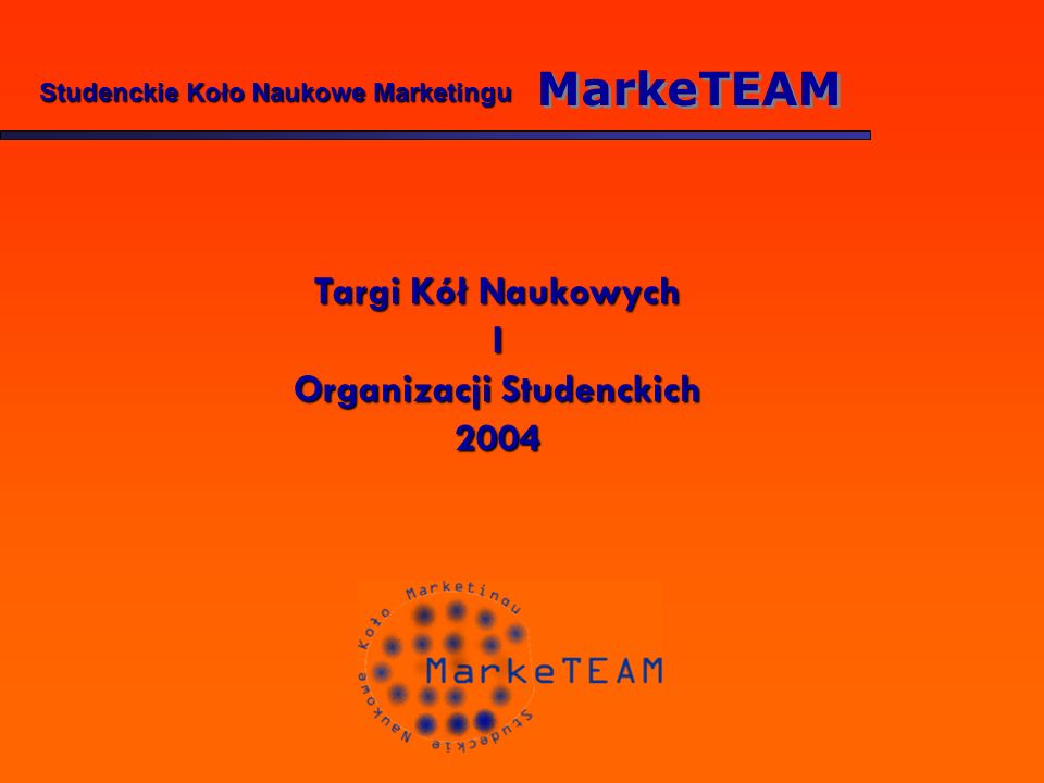 Studenckie Koło Naukowe Marketingu MarkeTEAM Targi Kół Naukowych I Organizacji Studenckich 2004