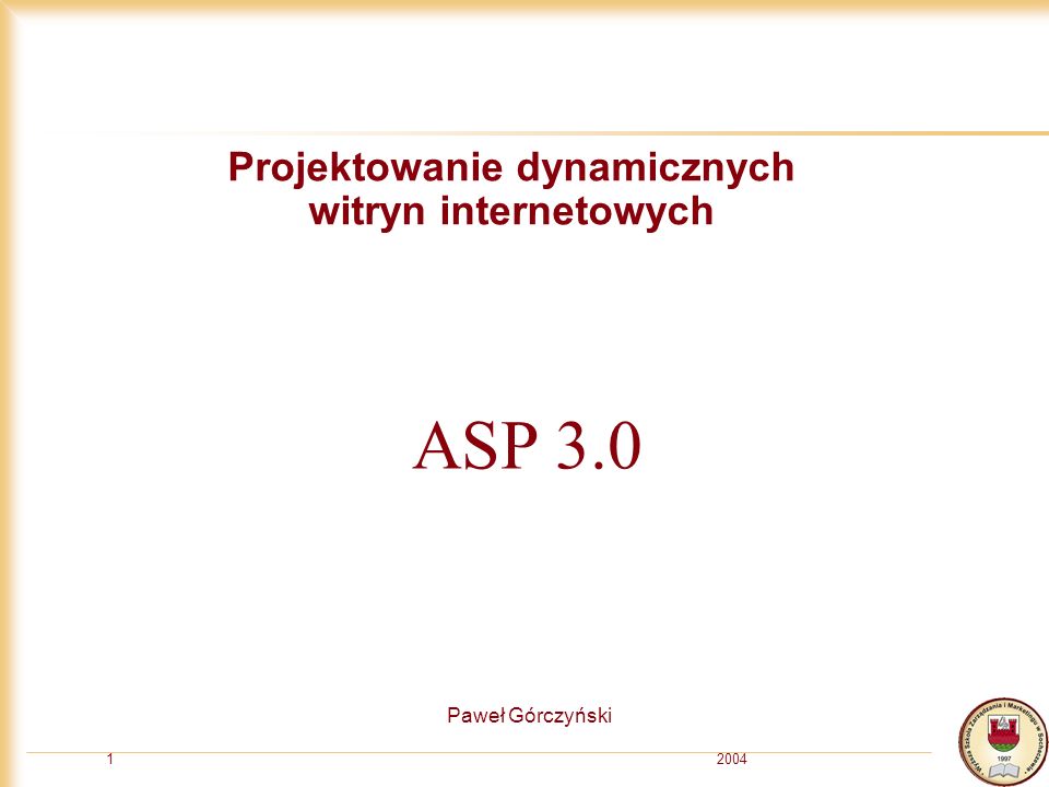20041 Projektowanie dynamicznych witryn internetowych Paweł Górczyński ASP 3.0