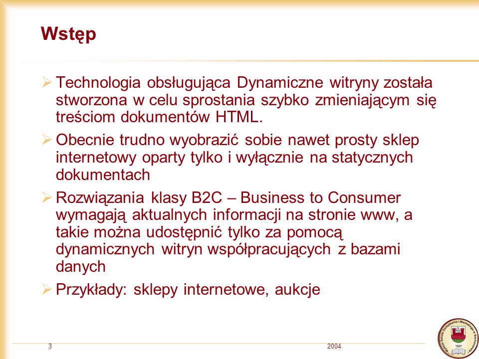 20043 Wstęp Technologia obsługująca Dynamiczne witryny została stworzona w celu sprostania szybko zmieniającym się treściom dokumentów HTML.