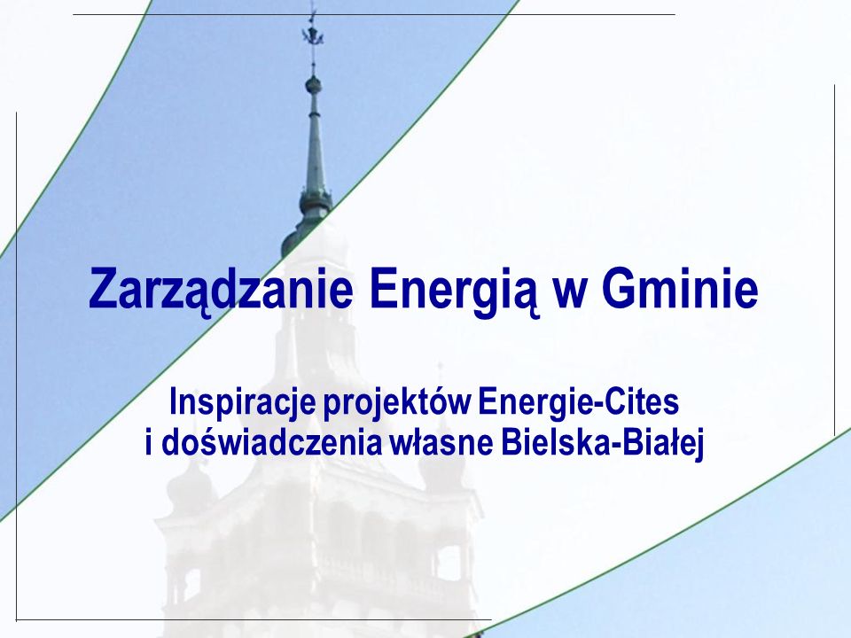 Zarządzanie Energią w Gminie Inspiracje projektów Energie-Cites i doświadczenia własne Bielska-Białej