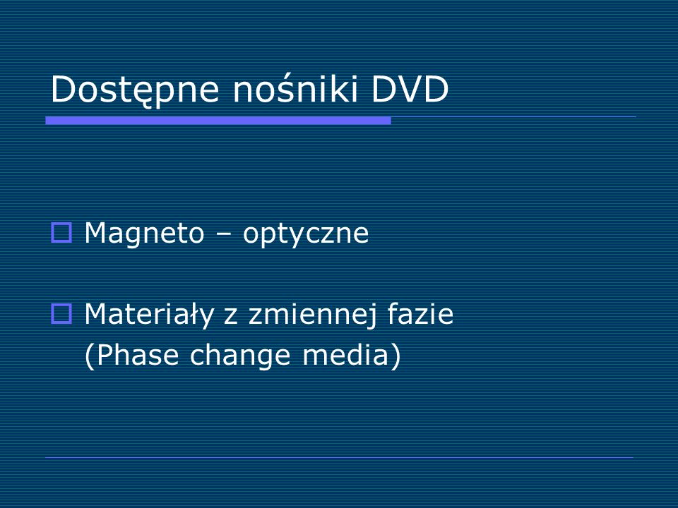 Dostępne nośniki DVD Magneto – optyczne Materiały z zmiennej fazie (Phase change media)