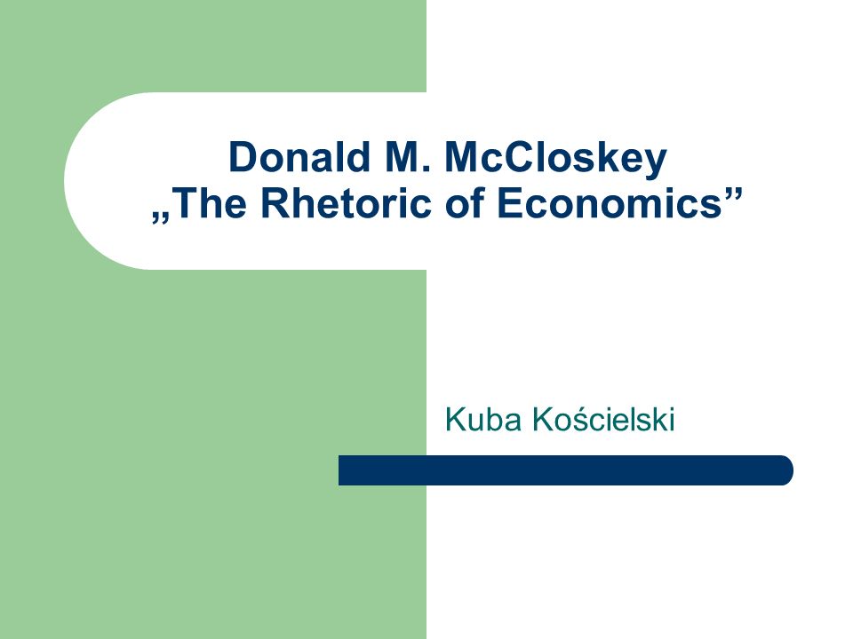Donald M. McCloskey The Rhetoric of Economics Kuba Kościelski