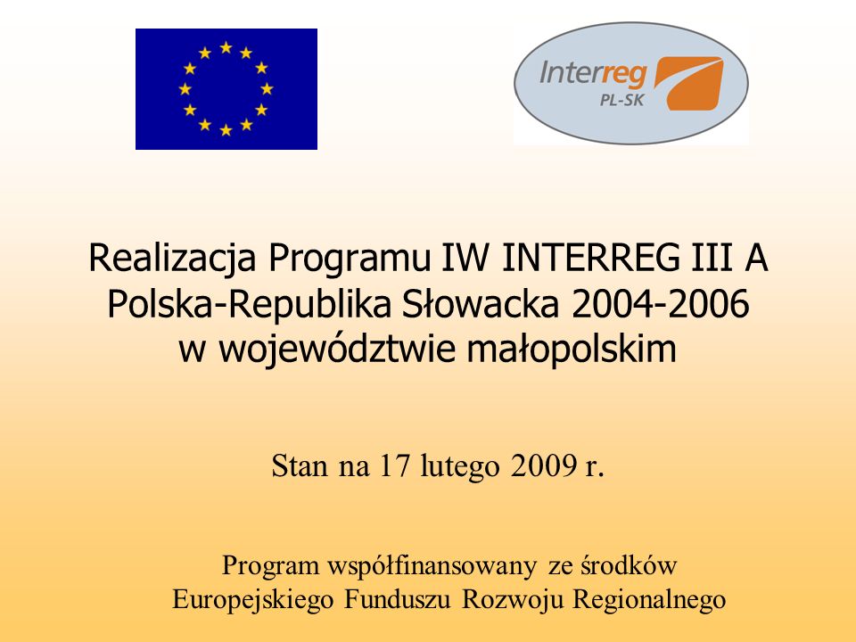 Realizacja Programu IW INTERREG III A Polska-Republika Słowacka w województwie małopolskim Stan na 17 lutego 2009 r.