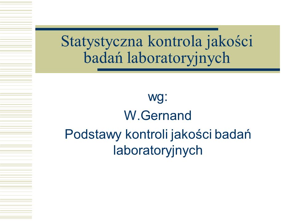 Statystyczna kontrola jakości badań laboratoryjnych wg: W.Gernand Podstawy kontroli jakości badań laboratoryjnych