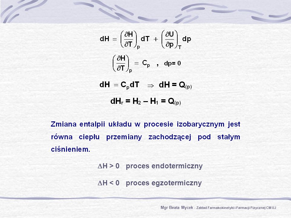 H > 0 proces endotermiczny H < 0 proces egzotermiczny Mgr Beata Mycek - Zakład Farmakokinetyki i Farmacji Fizycznej CM UJ
