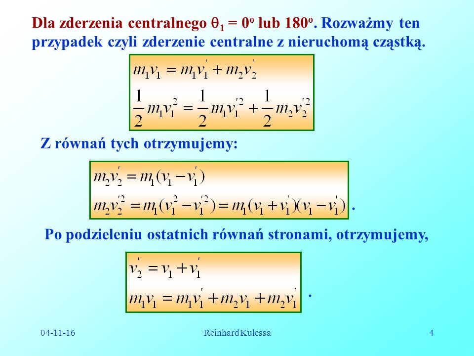 Reinhard Kulessa4 Dla zderzenia centralnego 1 = 0 o lub 180 o.