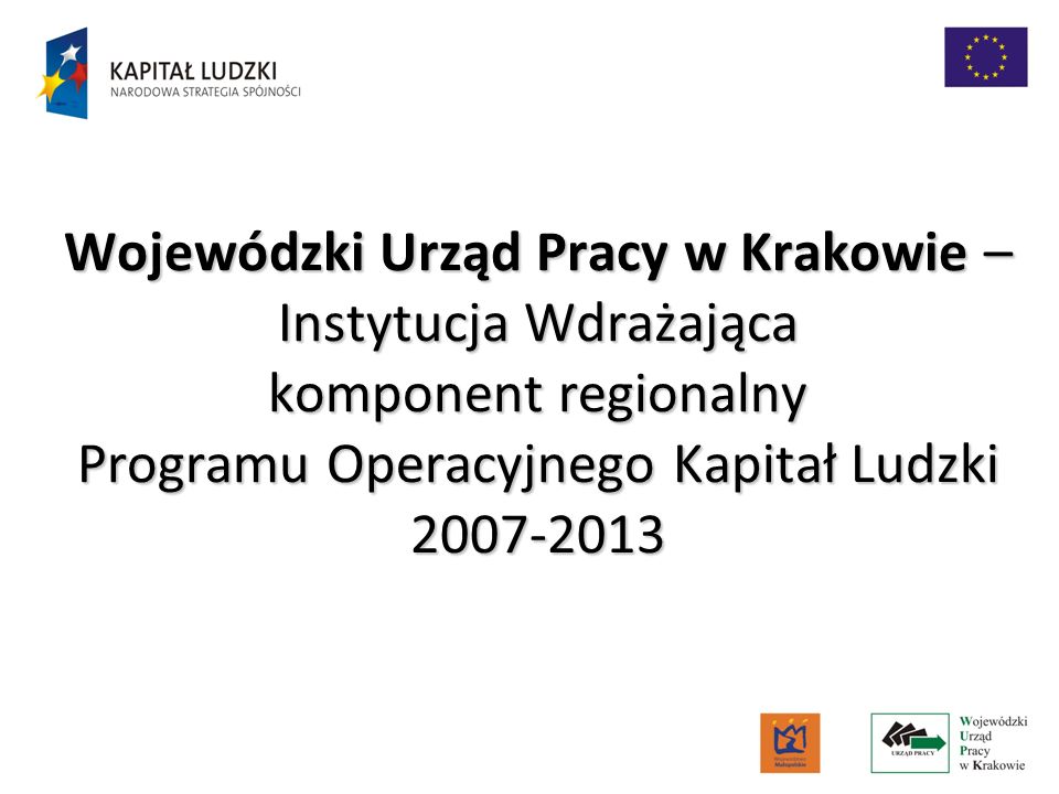 Wojewódzki Urząd Pracy w Krakowie – Instytucja Wdrażająca komponent regionalny Programu Operacyjnego Kapitał Ludzki