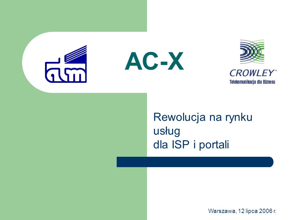 Warszawa, 12 lipca 2006 r. AC-X Rewolucja na rynku usług dla ISP i portali