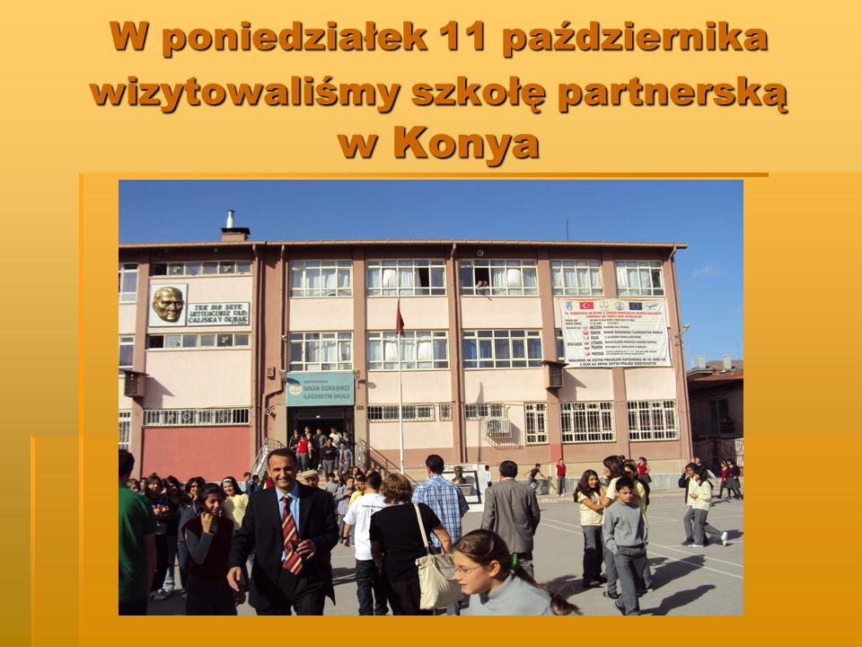 W poniedziałek 11 października wizytowaliśmy szkołę partnerską w Konya