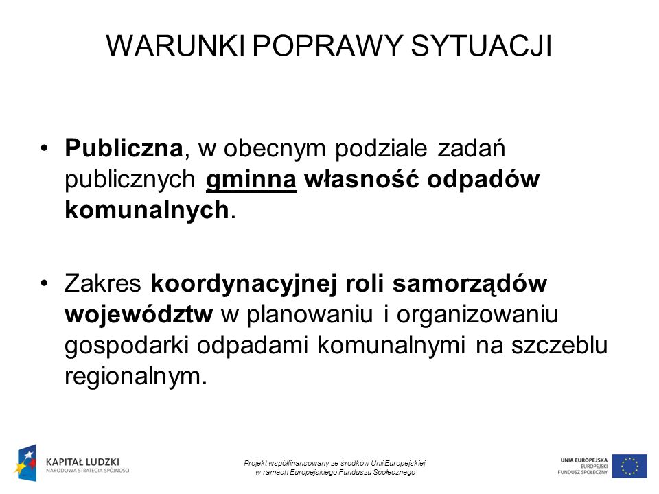 10 WARUNKI POPRAWY SYTUACJI Publiczna, w obecnym podziale zadań publicznych gminna własność odpadów komunalnych.
