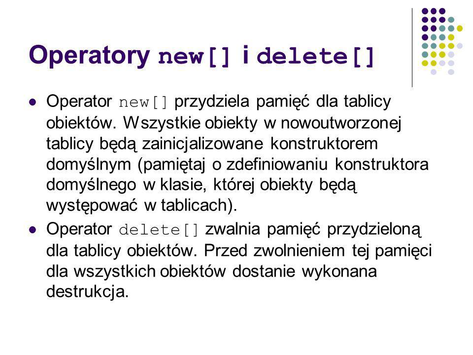Operatory new[] i delete[] Operator new[] przydziela pamięć dla tablicy obiektów.