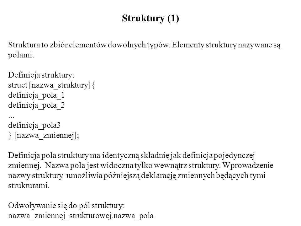 Struktury (1) Struktura to zbiór elementów dowolnych typów.