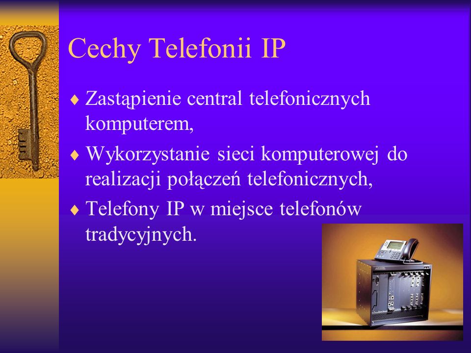 Cechy Telefonii IP Zastąpienie central telefonicznych komputerem, Wykorzystanie sieci komputerowej do realizacji połączeń telefonicznych, Telefony IP w miejsce telefonów tradycyjnych.