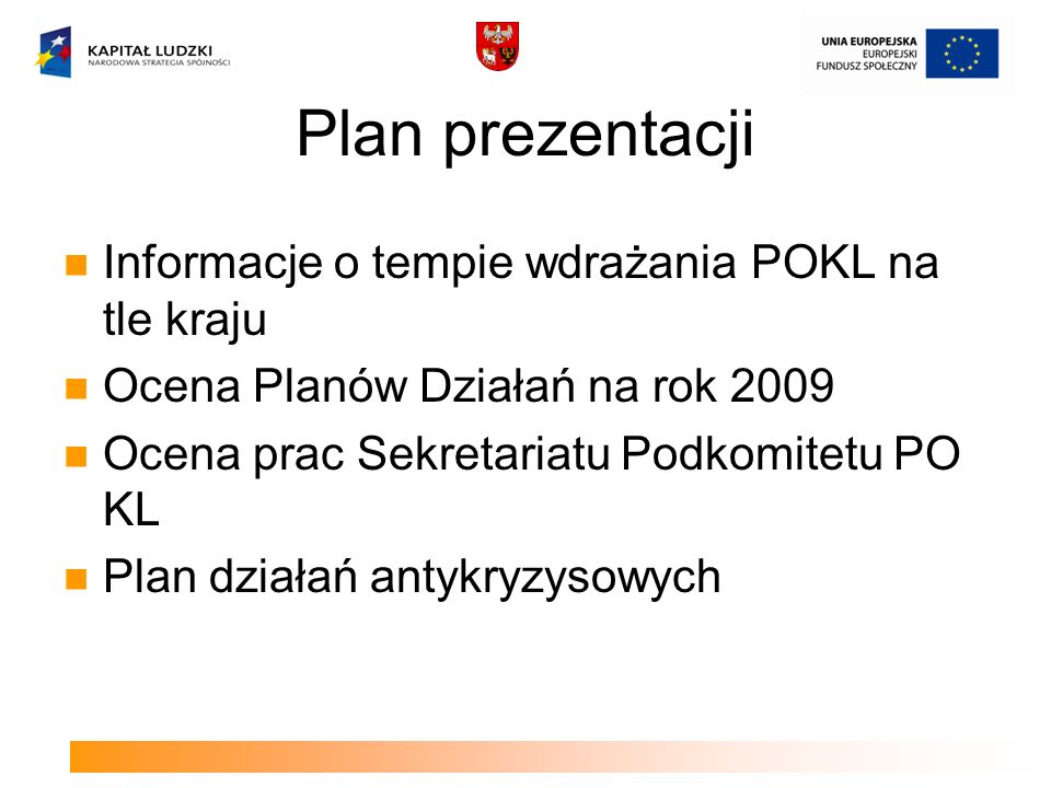 Plan prezentacji Informacje o tempie wdrażania POKL na tle kraju Ocena Planów Działań na rok 2009 Ocena prac Sekretariatu Podkomitetu PO KL Plan działań antykryzysowych
