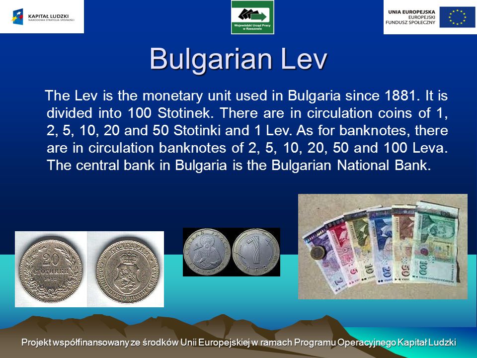 Bulgarian Lev The Lev is the monetary unit used in Bulgaria since 1881.