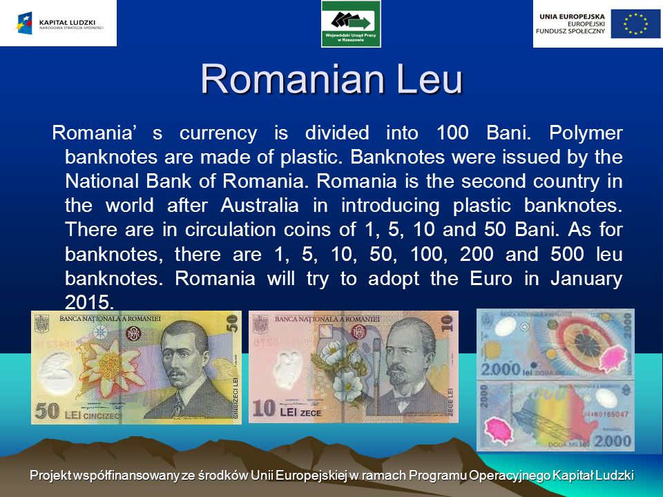 Romanian Leu Romania s currency is divided into 100 Bani.