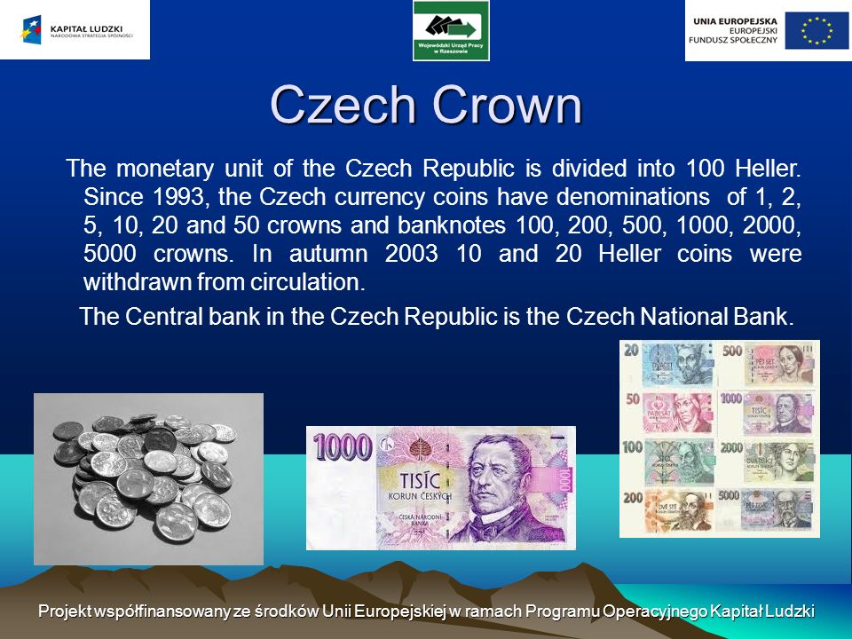 Czech Crown The monetary unit of the Czech Republic is divided into 100 Heller.