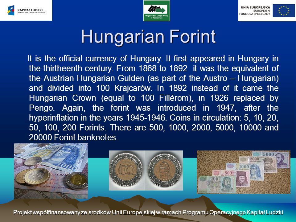 Hungarian Forint It is the official currency of Hungary.