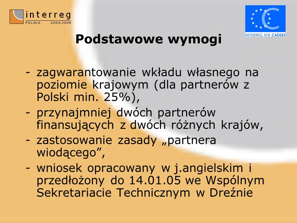 Podstawowe wymogi -zagwarantowanie wkładu własnego na poziomie krajowym (dla partnerów z Polski min.