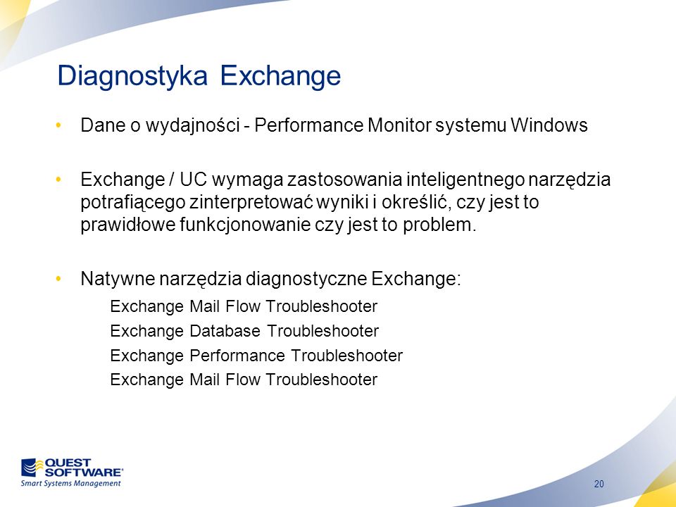 20 Diagnostyka Exchange Dane o wydajności - Performance Monitor systemu Windows Exchange / UC wymaga zastosowania inteligentnego narzędzia potrafiącego zinterpretować wyniki i określić, czy jest to prawidłowe funkcjonowanie czy jest to problem.
