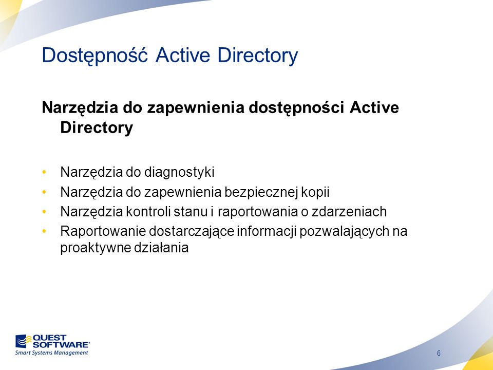 6 Dostępność Active Directory Narzędzia do zapewnienia dostępności Active Directory Narzędzia do diagnostyki Narzędzia do zapewnienia bezpiecznej kopii Narzędzia kontroli stanu i raportowania o zdarzeniach Raportowanie dostarczające informacji pozwalających na proaktywne działania