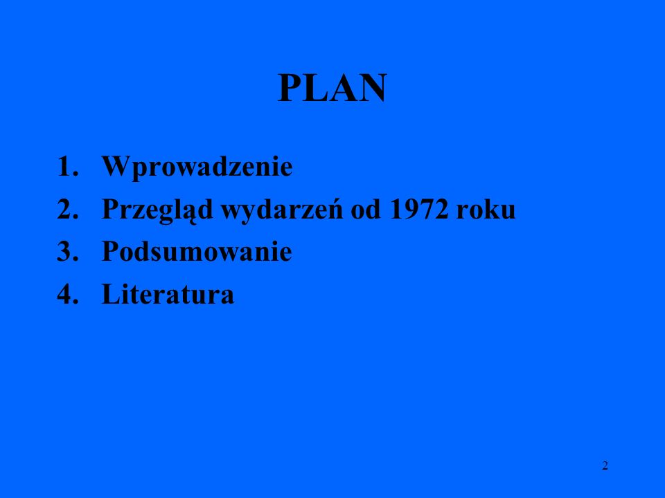 2 PLAN 1.Wprowadzenie 2.Przegląd wydarzeń od 1972 roku 3.Podsumowanie 4.Literatura