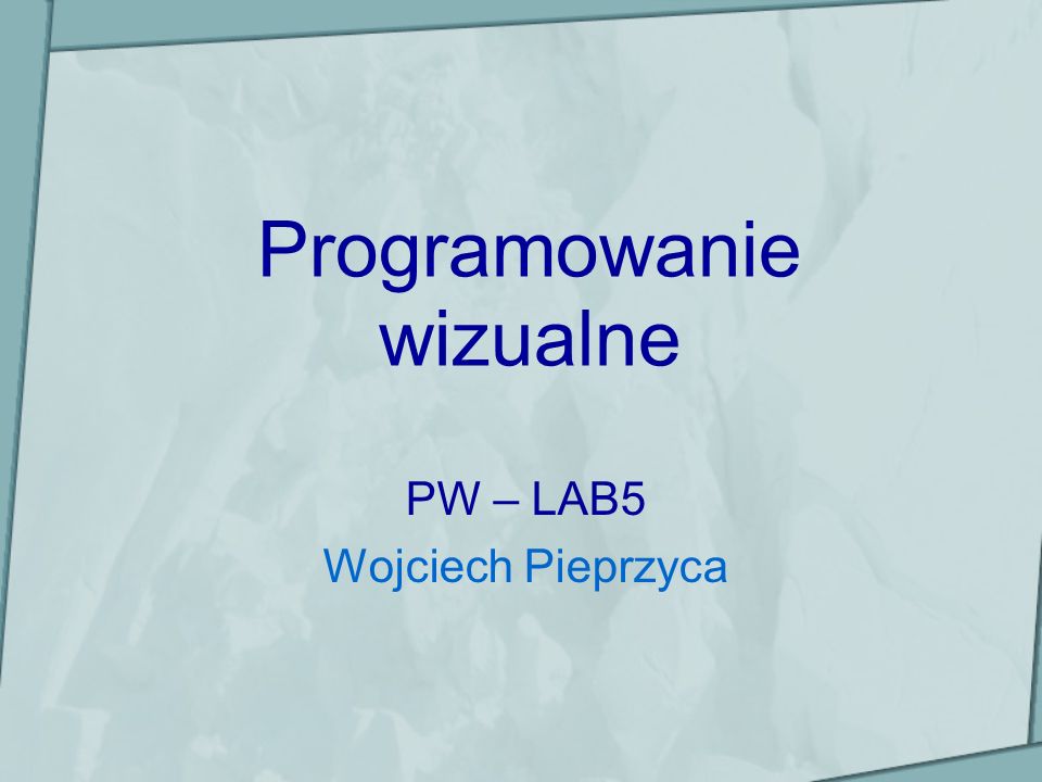 Programowanie wizualne PW – LAB5 Wojciech Pieprzyca