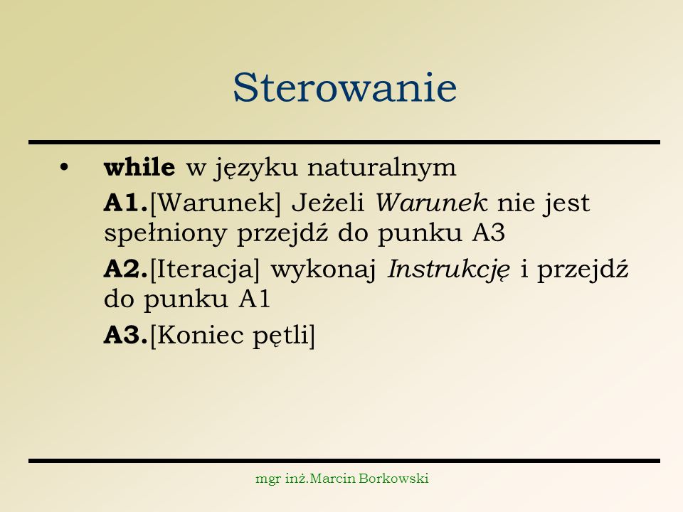 mgr inż.Marcin Borkowski Sterowanie while w języku naturalnym A1.