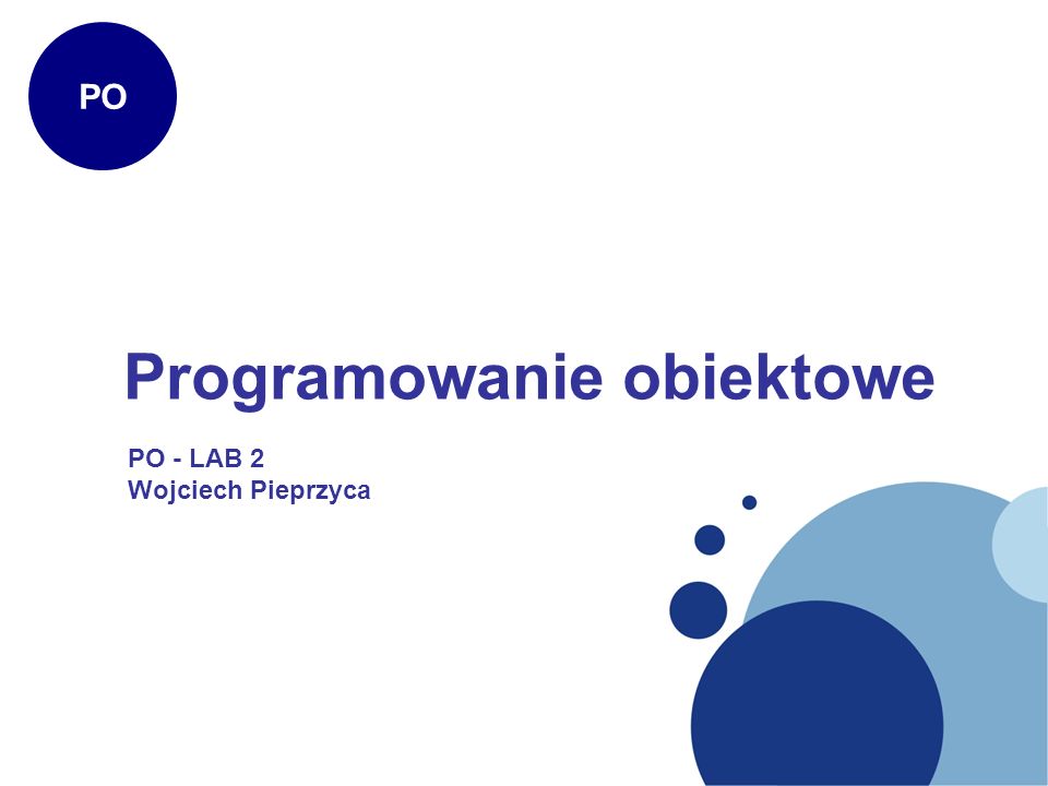 Programowanie obiektowe PO PO - LAB 2 Wojciech Pieprzyca