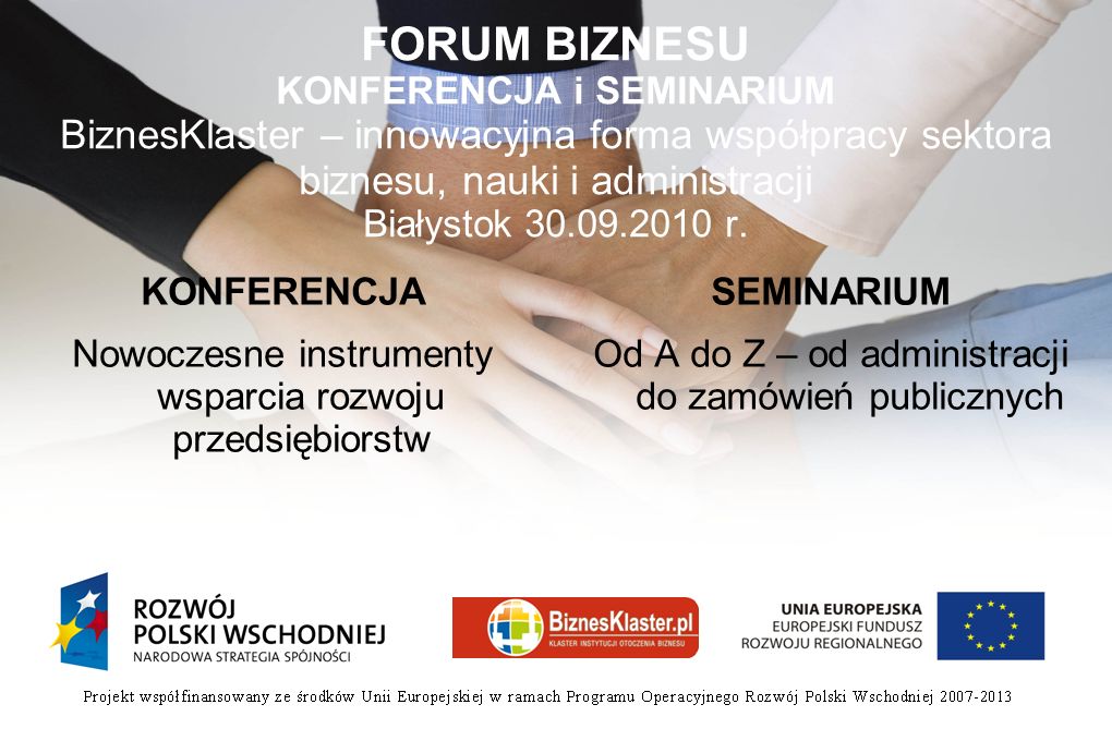 FORUM BIZNESU KONFERENCJA i SEMINARIUM BiznesKlaster – innowacyjna forma współpracy sektora biznesu, nauki i administracji Białystok r.