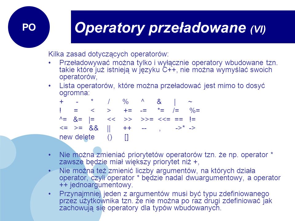 Kilka zasad dotyczących operatorów: Przeładowywać można tylko i wyłącznie operatory wbudowane tzn.