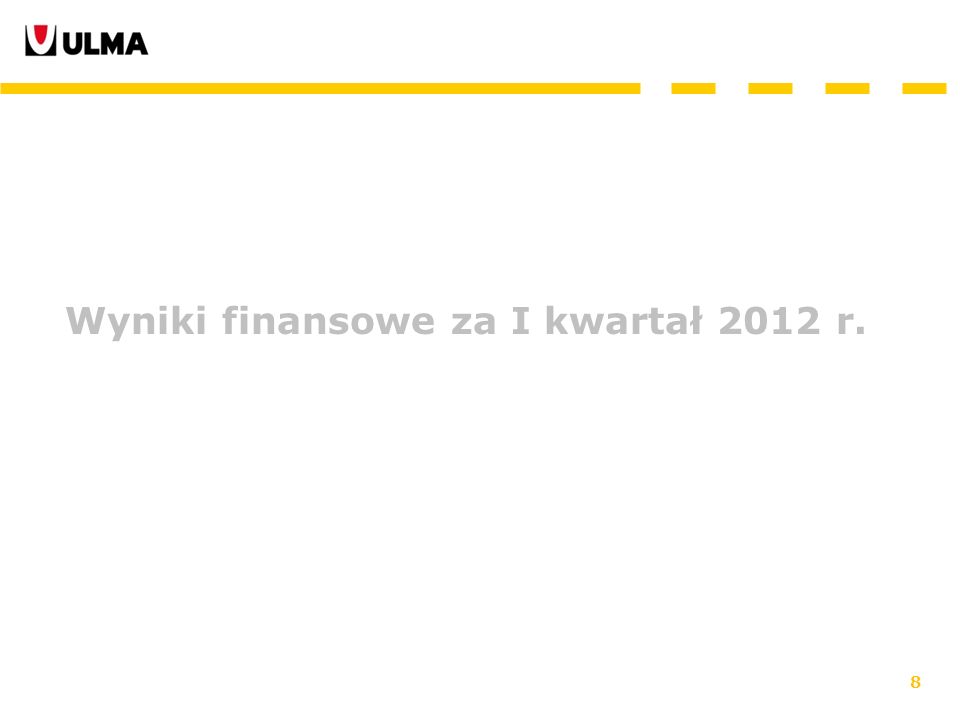 8 Wyniki finansowe za I kwartał 2012 r.