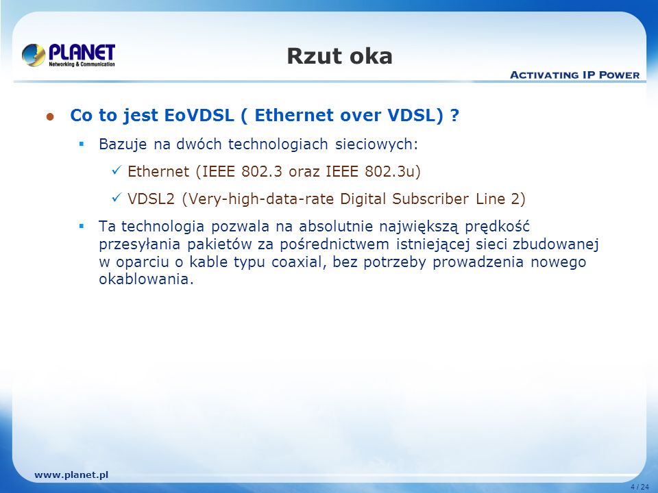 4 / 24 Rzut oka Co to jest EoVDSL ( Ethernet over VDSL) .