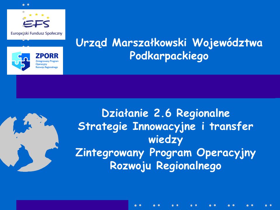 Urząd Marszałkowski Województwa Podkarpackiego Działanie 2.6 Regionalne Strategie Innowacyjne i transfer wiedzy Zintegrowany Program Operacyjny Rozwoju Regionalnego