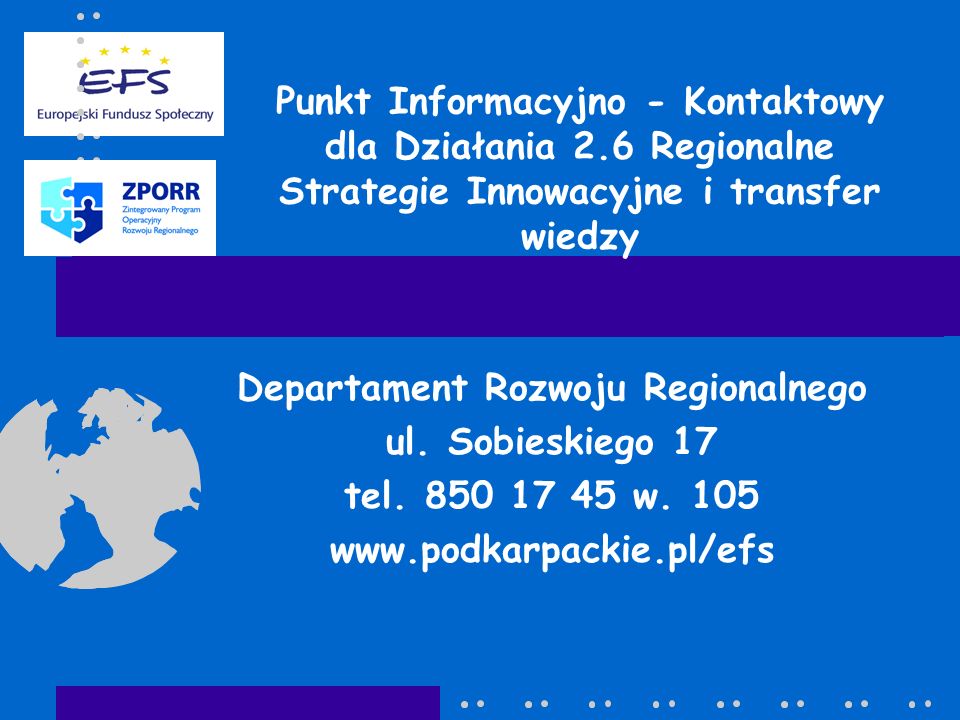 Punkt Informacyjno - Kontaktowy dla Działania 2.6 Regionalne Strategie Innowacyjne i transfer wiedzy Departament Rozwoju Regionalnego ul.