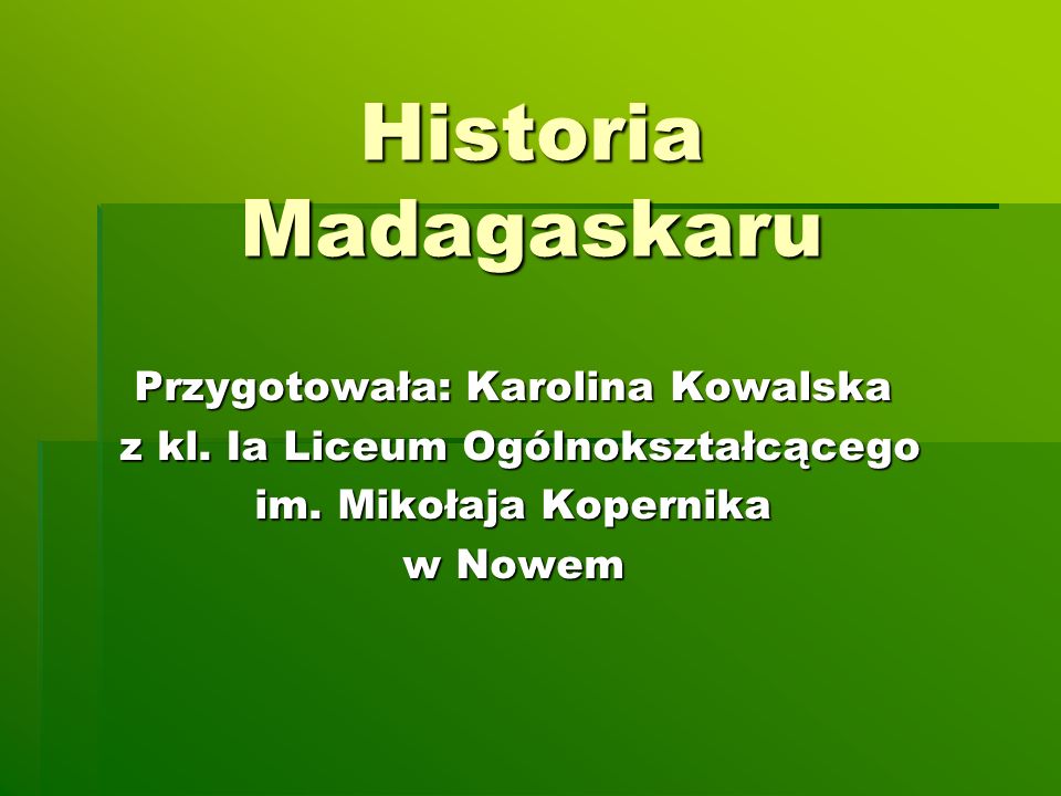 Historia Madagaskaru Przygotowała: Karolina Kowalska z kl.