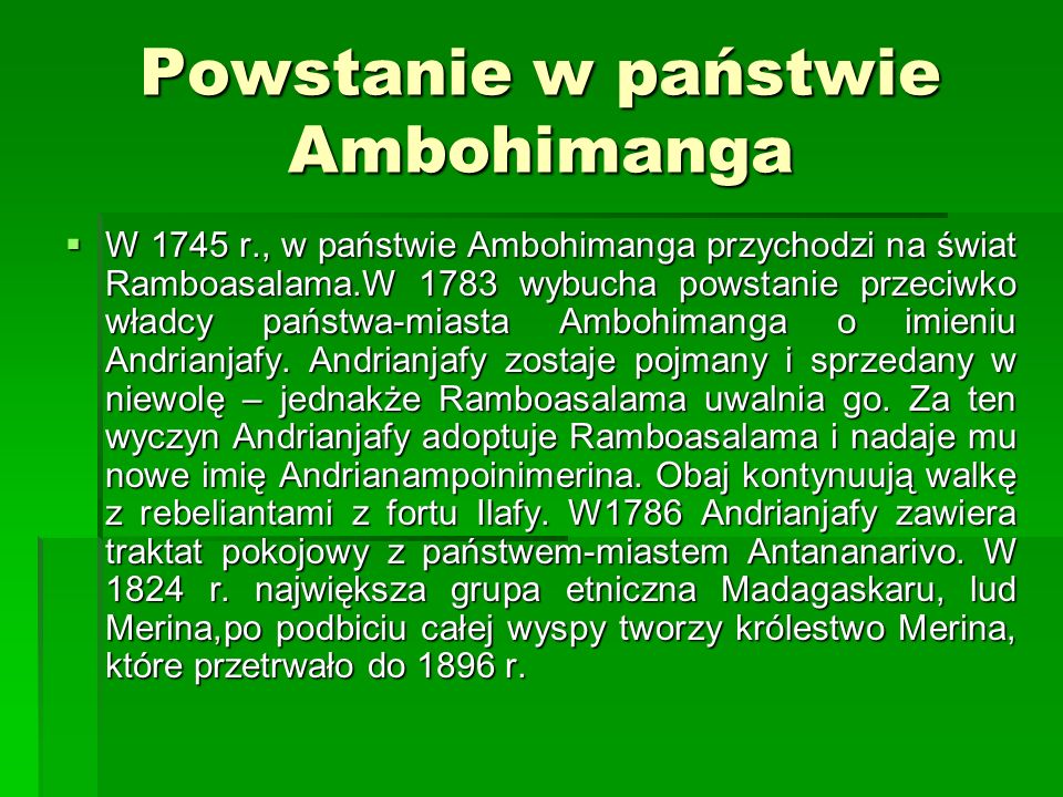 Powstanie w państwie Ambohimanga W 1745 r., w państwie Ambohimanga przychodzi na świat Ramboasalama.W 1783 wybucha powstanie przeciwko władcy państwa-miasta Ambohimanga o imieniu Andrianjafy.