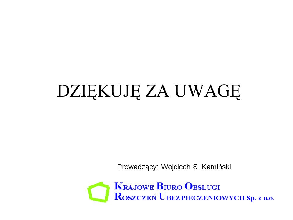 DZIĘKUJĘ ZA UWAGĘ Prowadzący: Wojciech S. Kamiński