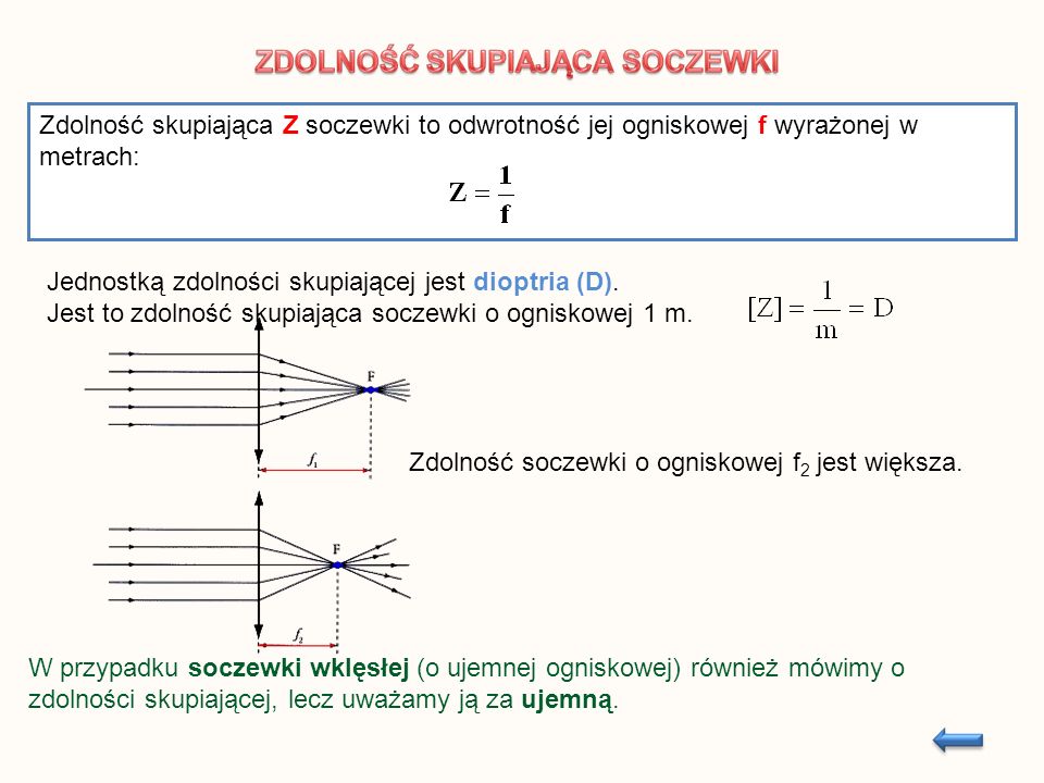 Zdolność skupiająca Z soczewki to odwrotność jej ogniskowej f wyrażonej w metrach: Jednostką zdolności skupiającej jest dioptria (D).