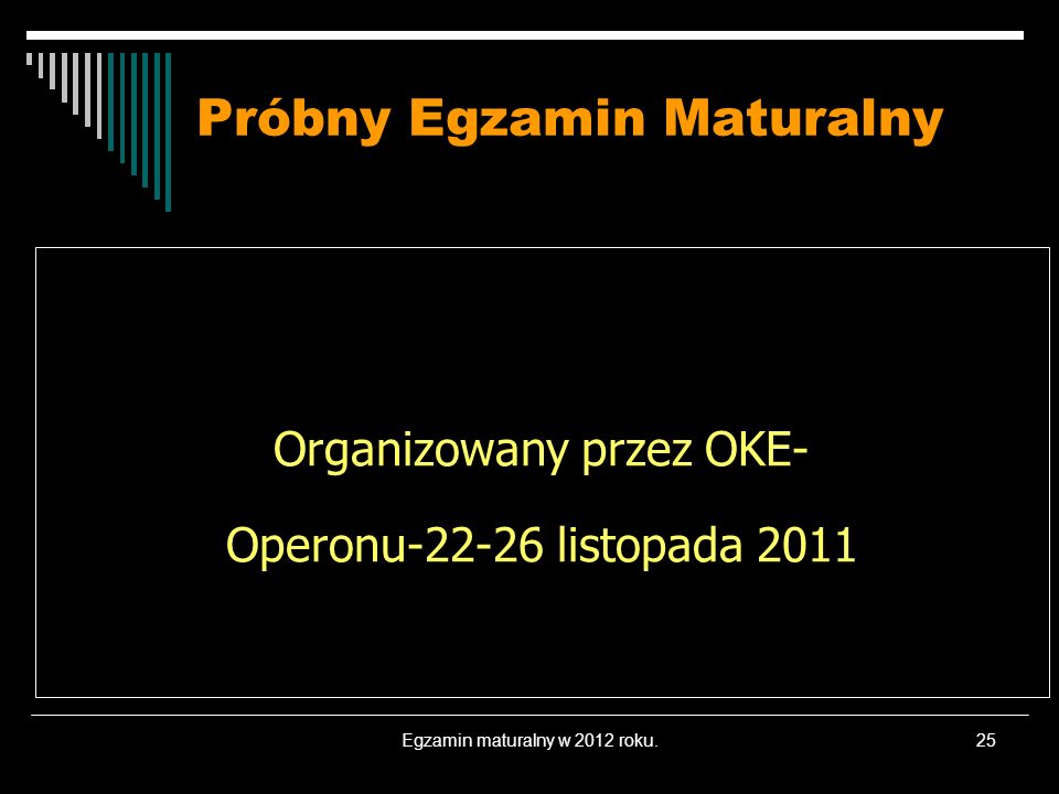 Egzamin maturalny w 2012 roku.25 Próbny Egzamin Maturalny Organizowany przez OKE- Operonu listopada 2011