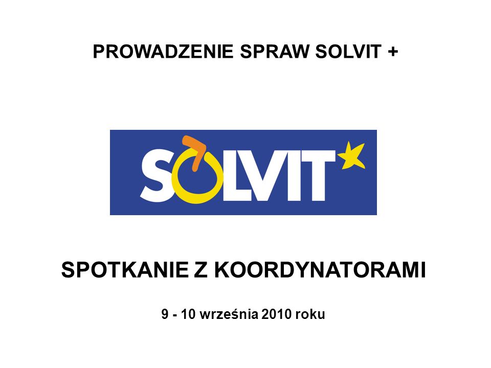 PROWADZENIE SPRAW SOLVIT + SPOTKANIE Z KOORDYNATORAMI września 2010 roku
