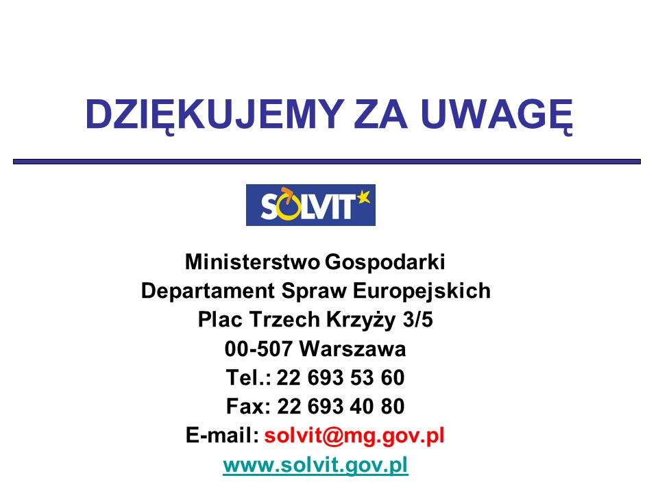 DZIĘKUJEMY ZA UWAGĘ Ministerstwo Gospodarki Departament Spraw Europejskich Plac Trzech Krzyży 3/ Warszawa Tel.: Fax: