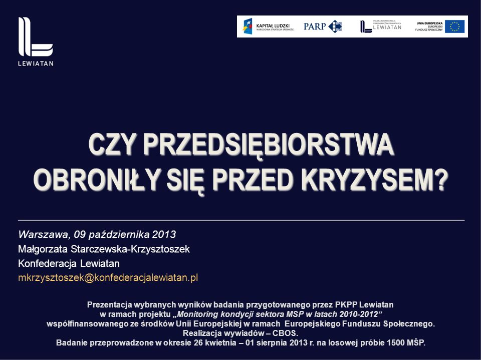 Warszawa, 09 października 2013 Małgorzata Starczewska-Krzysztoszek Konfederacja Lewiatan CZY PRZEDSIĘBIORSTWA OBRONIŁY SIĘ PRZED KRYZYSEM.