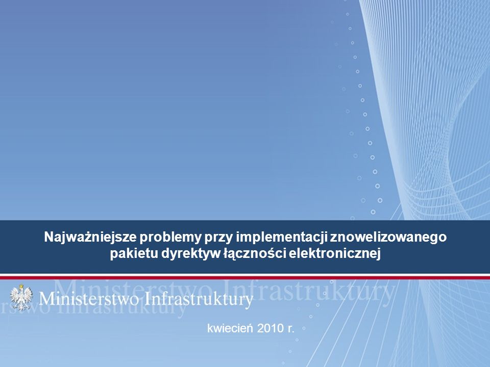 Najważniejsze problemy przy implementacji znowelizowanego pakietu dyrektyw łączności elektronicznej kwiecień 2010 r.