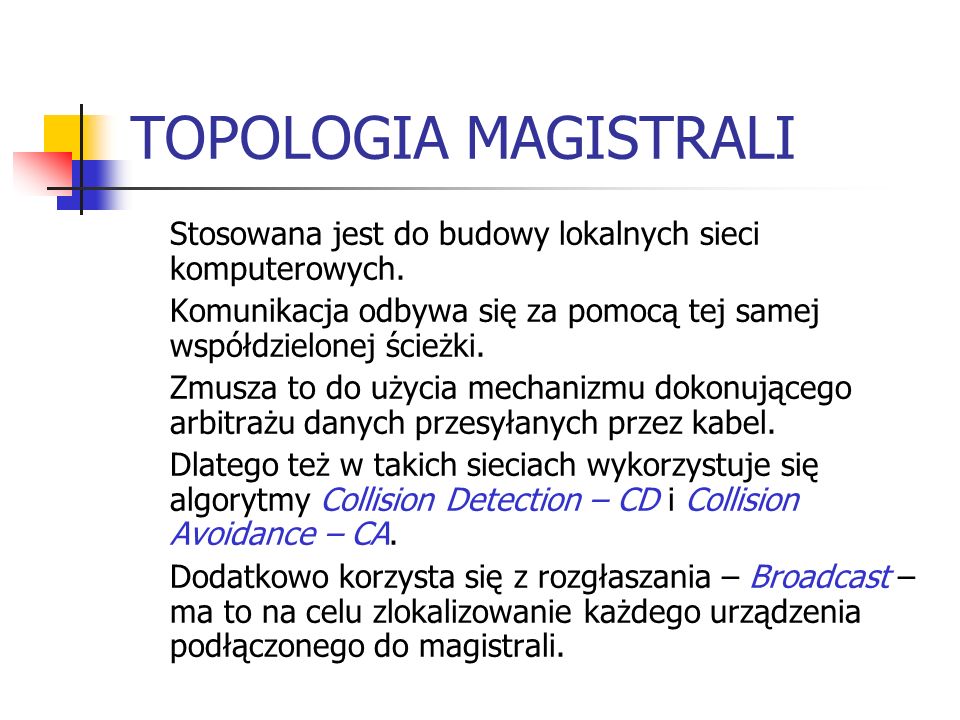 TOPOLOGIA MAGISTRALI Stosowana jest do budowy lokalnych sieci komputerowych.