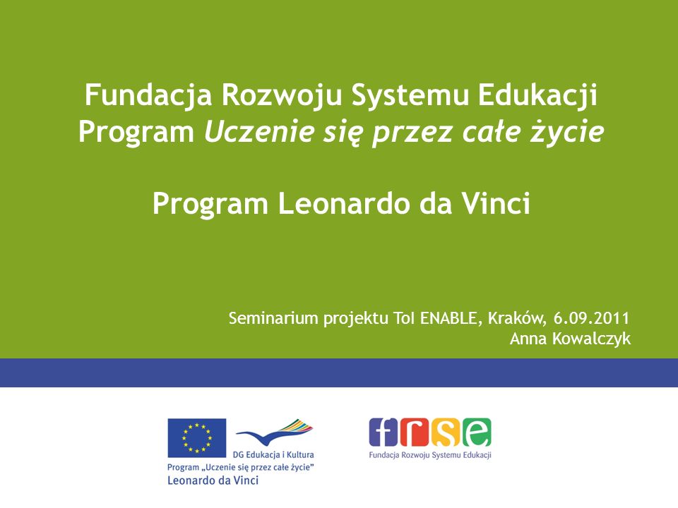 Seminarium projektu ToI ENABLE, Kraków, Anna Kowalczyk Fundacja Rozwoju Systemu Edukacji Program Uczenie się przez całe życie Program Leonardo da Vinci