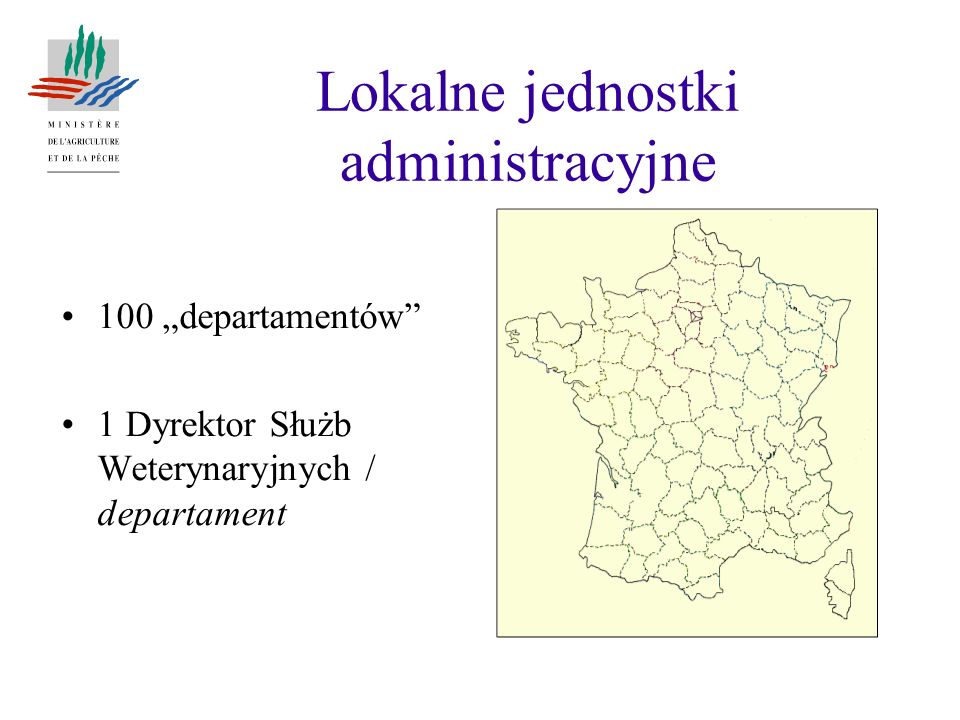 Lokalne jednostki administracyjne 100 departamentów 1 Dyrektor Służb Weterynaryjnych / departament